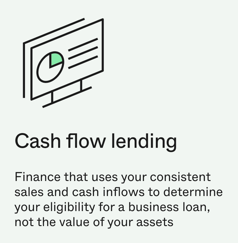 Cash flow lending based on sales and cash inflows.